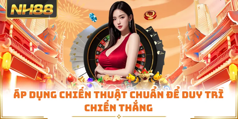 Áp dụng chiến thuật chuẩn để duy trì chiến thắng