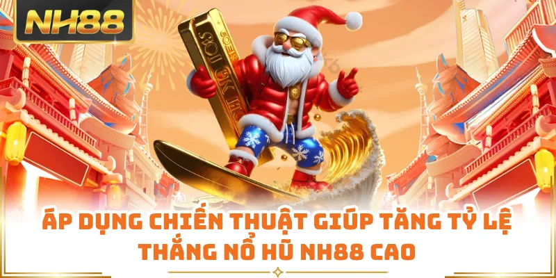 Áp dụng chiến thuật giúp tăng tỷ lệ thắng nổ hũ NH88 cao