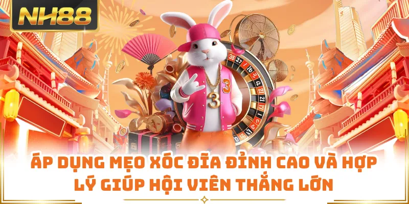 Áp dụng mẹo xóc đĩa đỉnh cao và hợp lý giúp hội viên thắng lớn