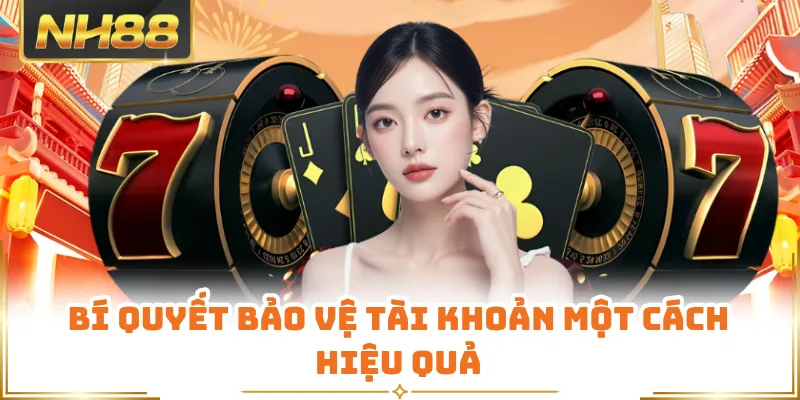 Bí quyết bảo vệ tài khoản một cách hiệu quả