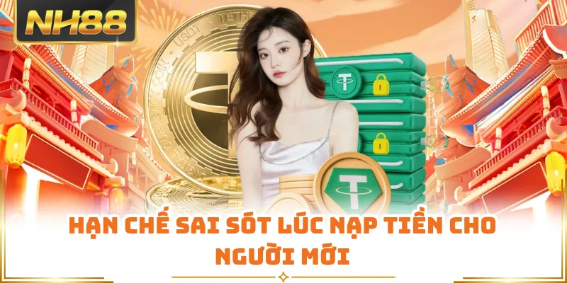 Hạn chế sai sót lúc nạp tiền cho người mới