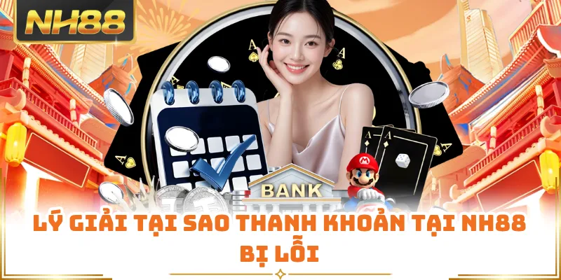 Lý giải tại sao thanh khoản tại NH88 bị lỗi