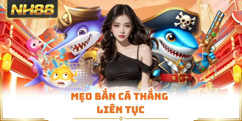 Mẹo bắn cá thắng liên tục