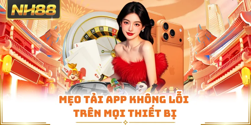 Mẹo tải app không lỗi trên mọi thiết bị