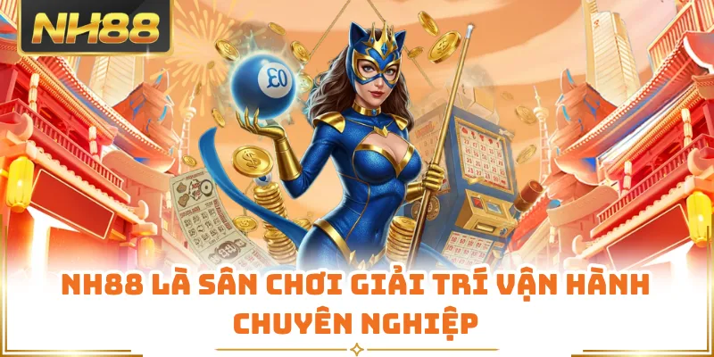 NH88 là sân chơi giải trí vận hành chuyên nghiệp