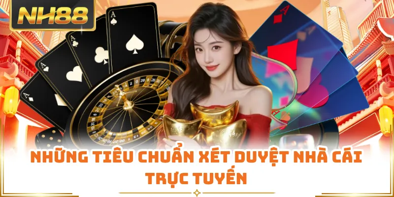 Những tiêu chuẩn xét duyệt nhà cái trực tuyến