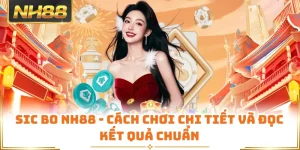 Sic Bo NH88 - Cách Chơi Chi Tiết Và Đọc Kết Quả Chuẩn