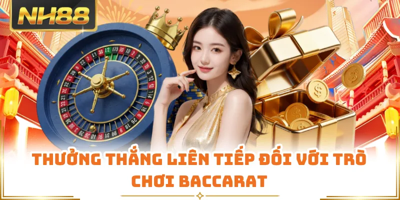 Thưởng thắng liên tiếp đối với trò chơi Baccarat